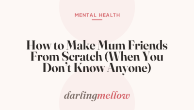 How to Make Mum Friends From Scratch (When You Don’t Know Anyone)