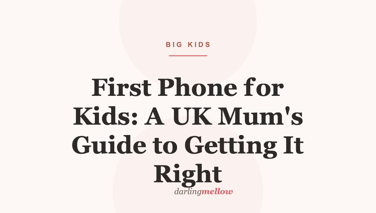 First Phone for Kids: A UK Mum’s Guide to Getting It Right