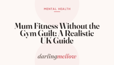 Mum Fitness Without the Gym Guilt: A Realistic UK Guide