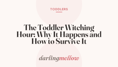 The Toddler Witching Hour: Why It Happens and How to Survive It