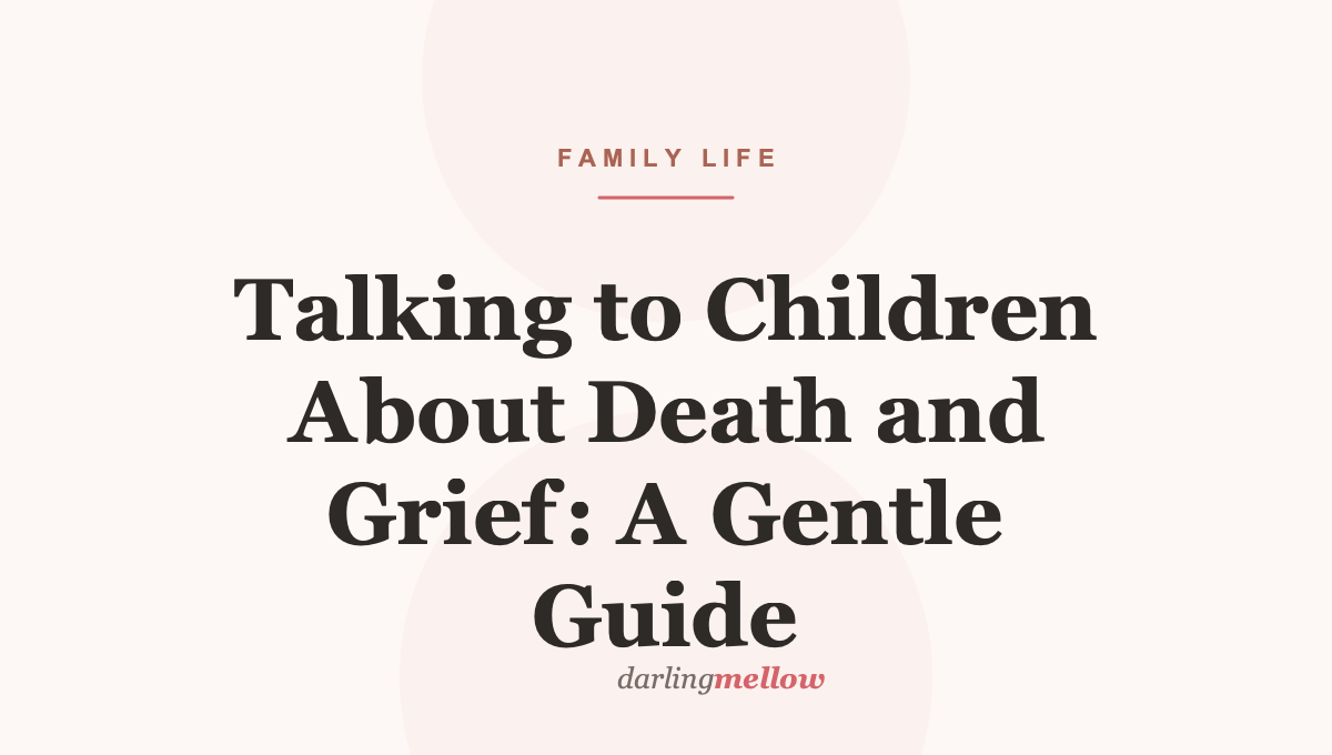 Talking to Children About Death and Grief: A Gentle Guide