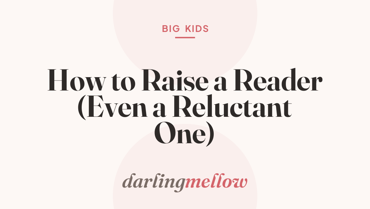How to Raise a Reader (Even a Reluctant One)