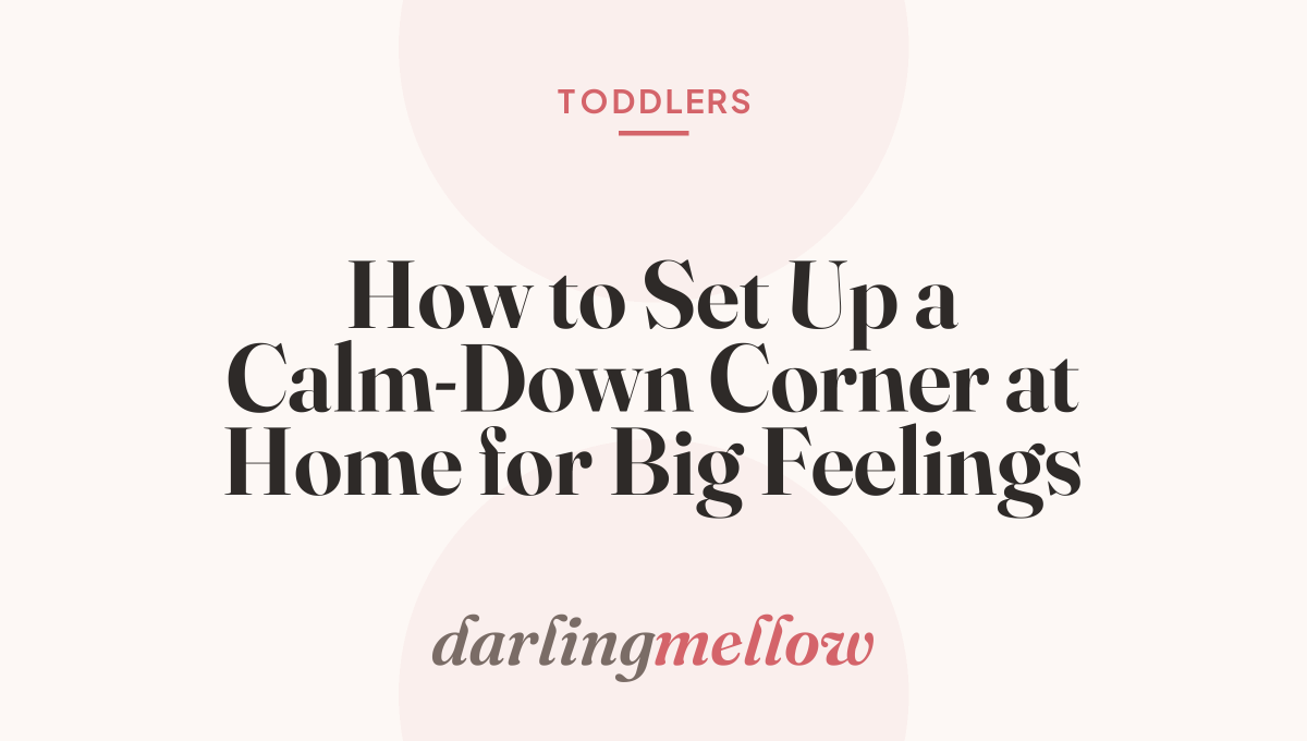How to Set Up a Calm-Down Corner at Home for Big Feelings
