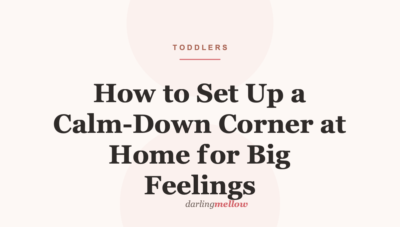 How to Set Up a Calm-Down Corner at Home for Big Feelings