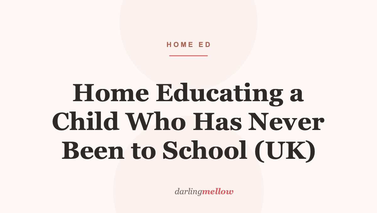 Home Educating a Child Who Has Never Been to School (UK)