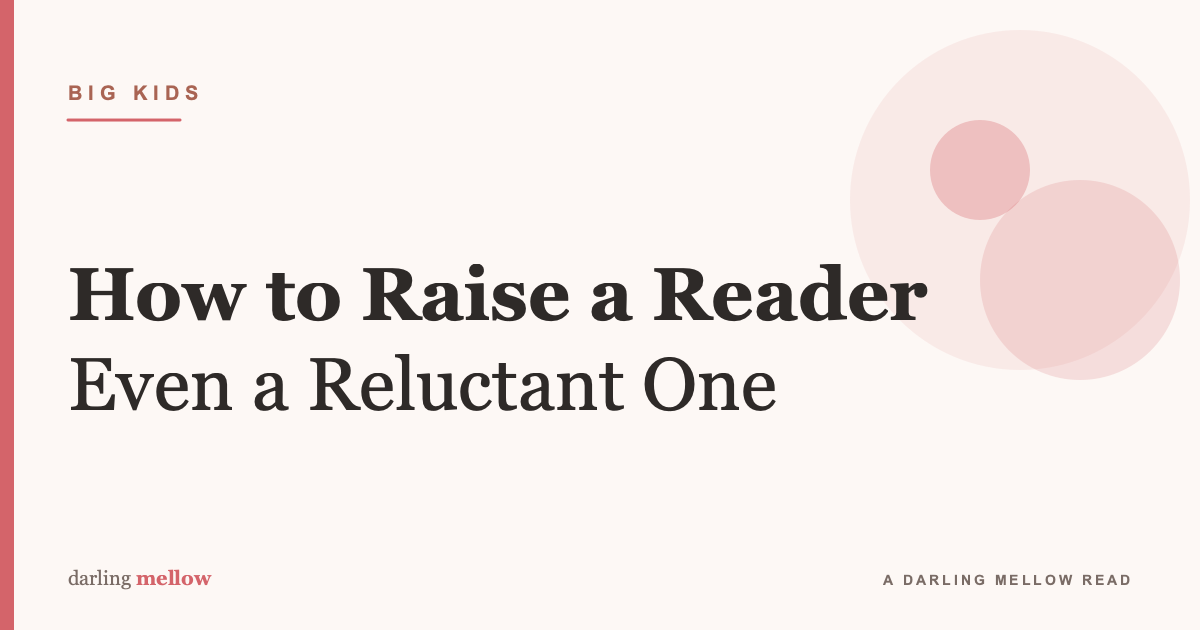 How to Raise a Reader (Even a Reluctant One)