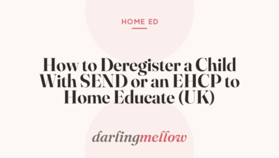 How to Deregister a Child With SEND or an EHCP to Home Educate (UK)