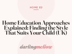 Home Education Approaches Explained: Finding the Style That Suits Your Child (UK)