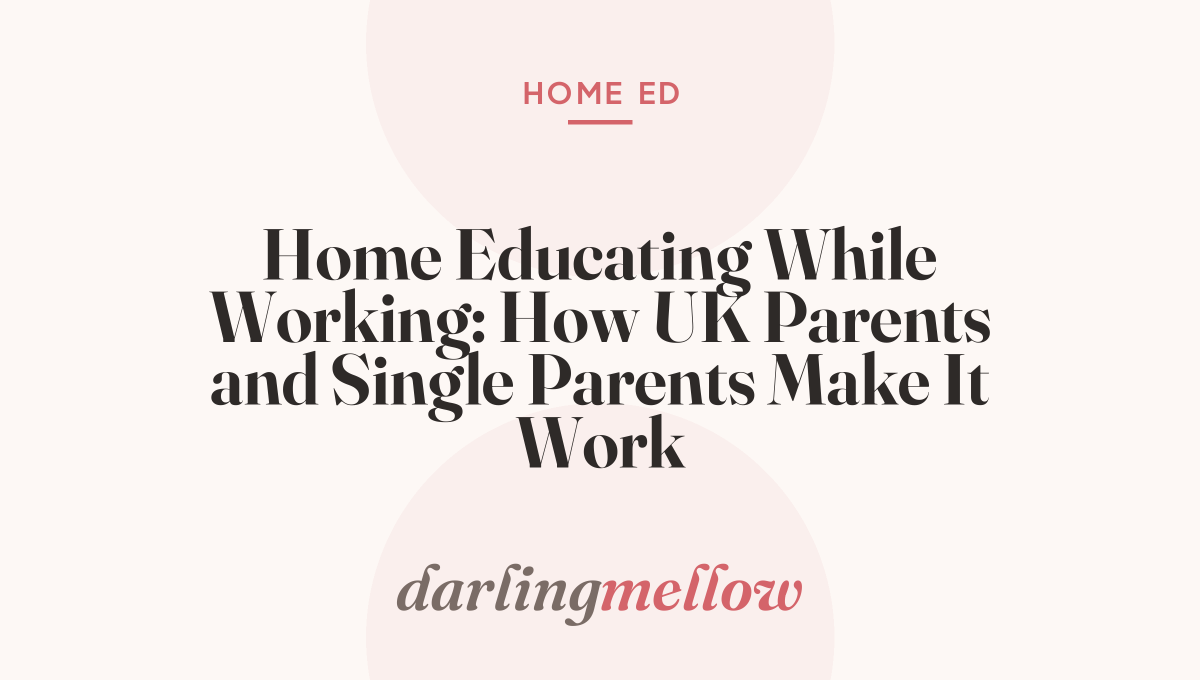 Home Educating While Working: How UK Parents and Single Parents Make It Work