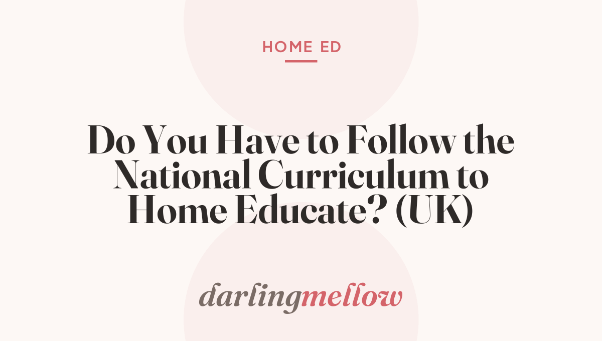Do You Have to Follow the National Curriculum to Home Educate? (UK)