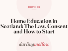 Home Education in Scotland: The Law, Consent and How to Start