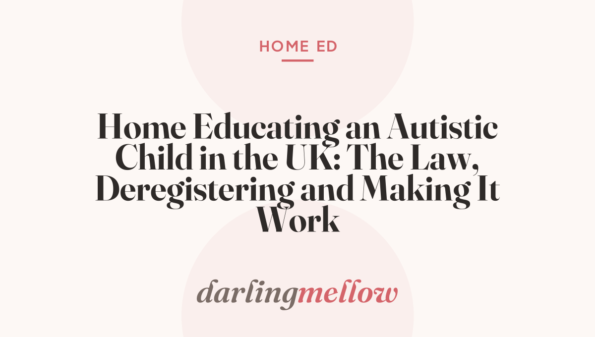 Home Educating an Autistic Child in the UK: The Law, Deregistering and Making It Work