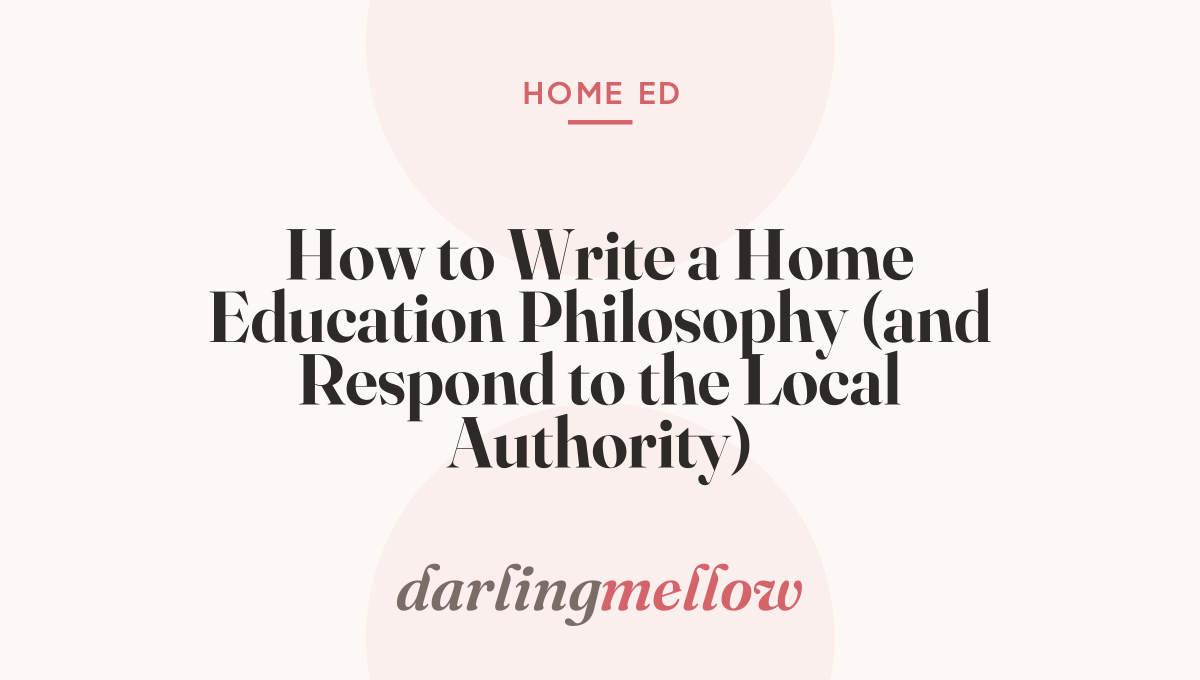 How to Write a Home Education Philosophy (and Respond to the Local Authority)