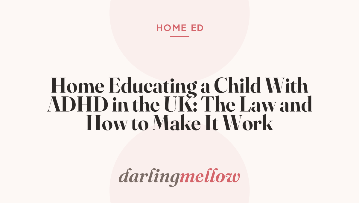 Home Educating a Child With ADHD in the UK: The Law and How to Make It Work