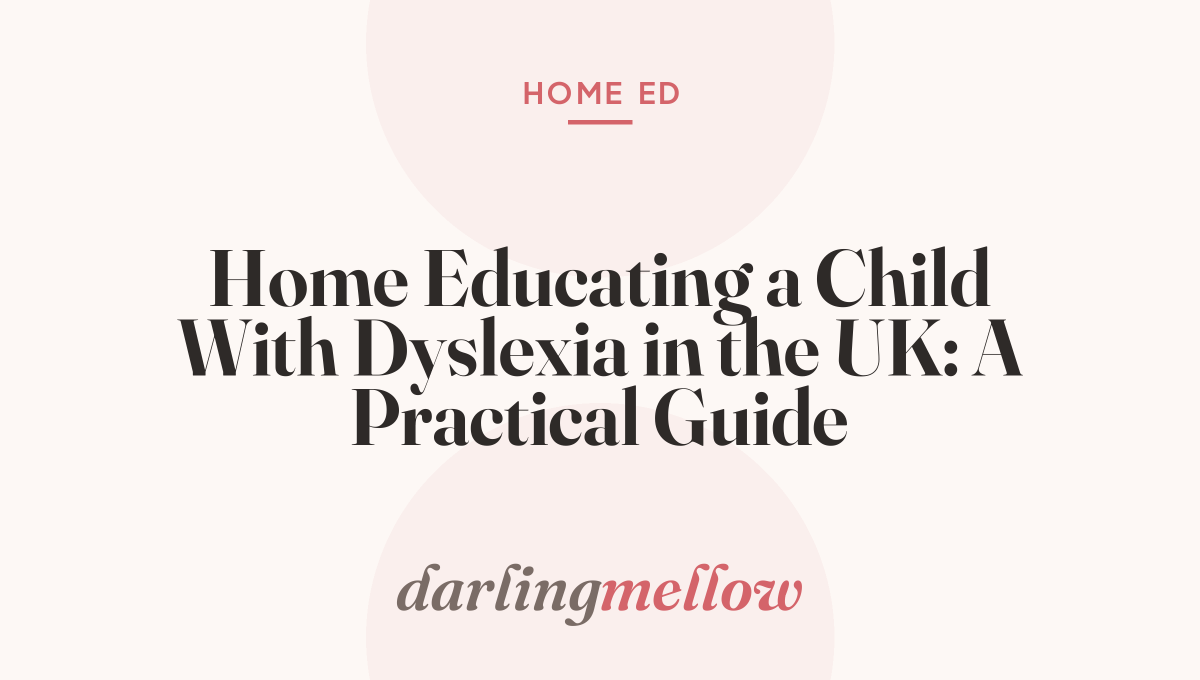 Home Educating a Child With Dyslexia in the UK: A Practical Guide