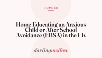 Home Educating an Anxious Child or After School Avoidance (EBSA) in the UK
