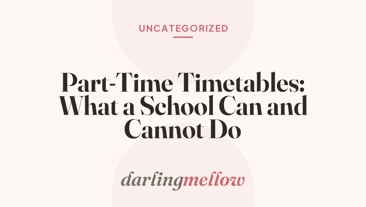 Part-Time Timetables: What a School Can and Cannot Do