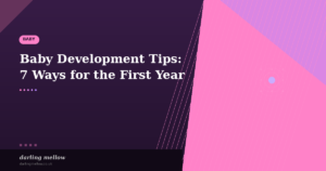 Baby Development Tips: 7 Powerful Ways to Support Your Baby’s First Year