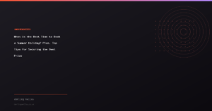 When is the Best Time to Book a Summer Holiday? Plus, Top Tips for Securing the Best Price