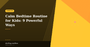 Calm Bedtime Routine for Kids: 9 Powerful Ways to End the Day Gently