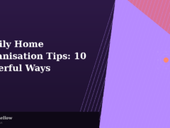 Family Home Organisation Tips: 10 Powerful Ways to Create a Calm and Happy House