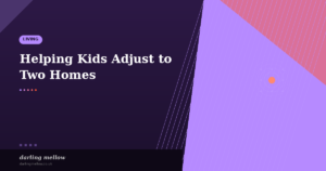 Helping Kids Adjust to Two Homes