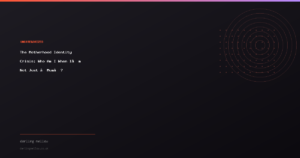 The Motherhood Identity Crisis: Who Am I When I’m Not Just ‘Mum’?