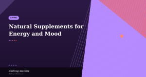 Natural Supplements for Energy and Mood: 8 Effective Options for Tired Mums