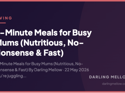 5-Minute Meals for Busy Mums (Nutritious, No-Nonsense & Fast) | Darling Mellow