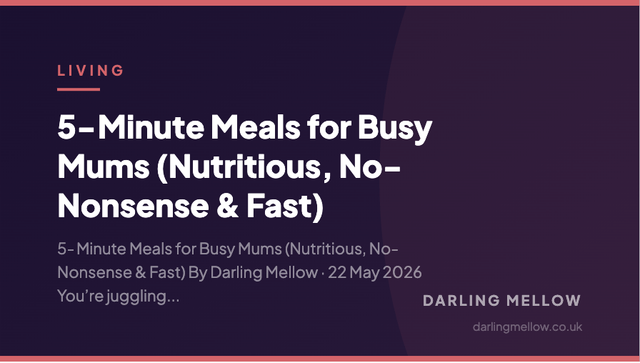 5-Minute Meals for Busy Mums (Nutritious, No-Nonsense & Fast) | Darling Mellow