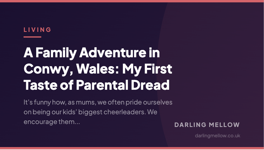 A Family Adventure in Conwy, Wales: My First Taste of Parental Dread | Darling Mellow