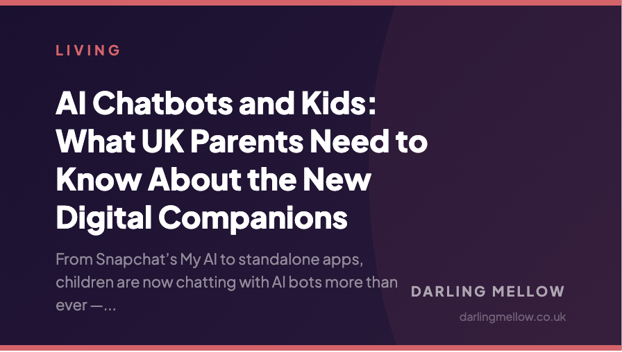 AI Chatbots and Kids: What UK Parents Need to Know About the New Digital Companions | Darling Mellow