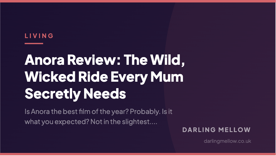 Anora Review: The Wild, Wicked Ride Every Mum Secretly Needs | Darling Mellow