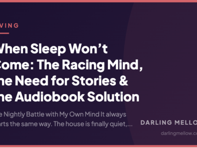 When Sleep Won’t Come: The Racing Mind, the Need for Stories & the Audiobook Solution | Darling Mellow