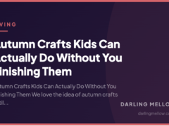 Autumn Crafts Kids Can Actually Do Without You Finishing Them