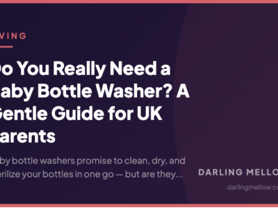 Do You Really Need a Baby Bottle Washer? A Gentle Guide for UK Parents | Darling Mellow
