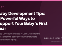 Baby Development Tips: 7 Powerful Ways to Support Your Baby’s First Year