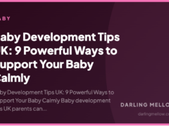 Baby Development Tips UK: 9 Powerful Ways to Support Your Baby Calmly
