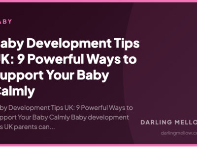 Baby Development Tips UK: 9 Powerful Ways to Support Your Baby Calmly | Darling Mellow