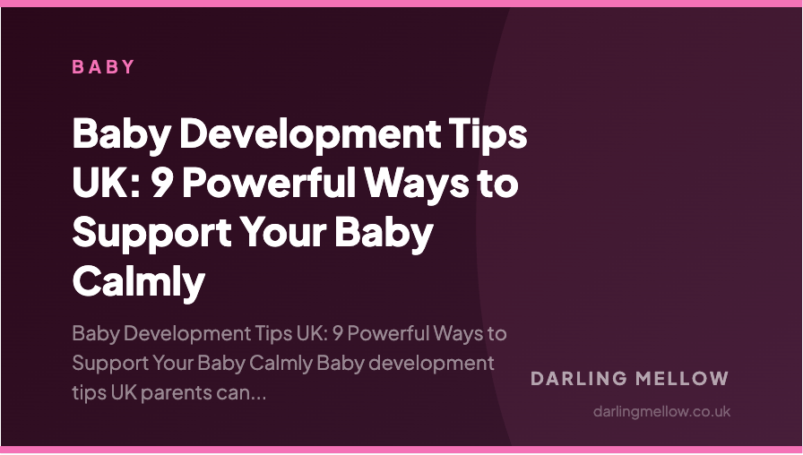 Baby Development Tips UK: 9 Powerful Ways to Support Your Baby Calmly | Darling Mellow