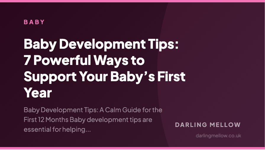 Baby Development Tips: 7 Powerful Ways to Support Your Baby’s First Year | Darling Mellow