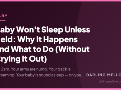 Baby Won't Sleep Unless Held: Why It Happens and What to Do (Without Crying It Out) | Darling Mellow