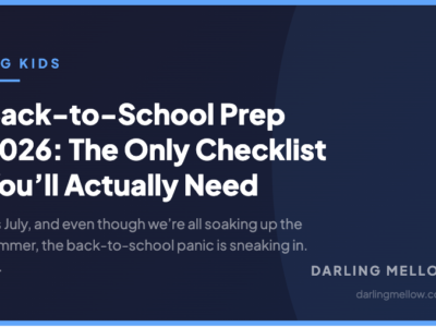 Back-to-School Prep 2026: The Only Checklist You’ll Actually Need | Darling Mellow