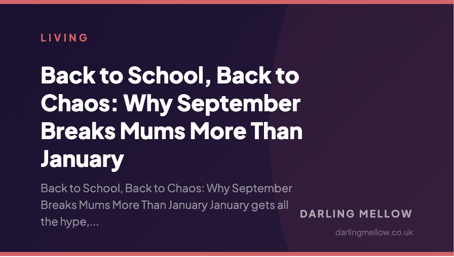 Back to School, Back to Chaos: Why September Breaks Mums More Than January | Darling Mellow