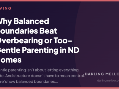 Why Balanced Boundaries Beat Overbearing or Too-Gentle Parenting in ND Homes | Darling Mellow