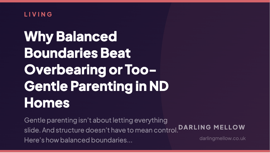 Why Balanced Boundaries Beat Overbearing or Too-Gentle Parenting in ND Homes | Darling Mellow