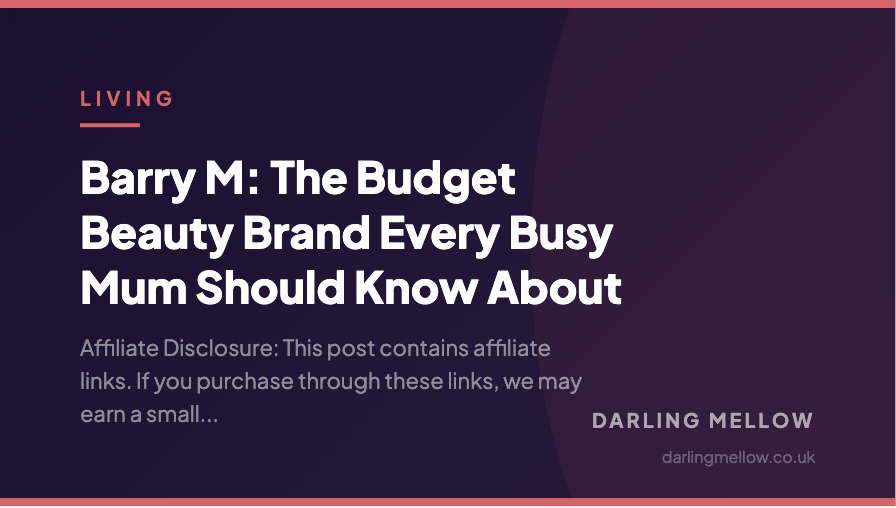 Barry M: The Budget Beauty Brand Every Busy Mum Should Know About | Darling Mellow