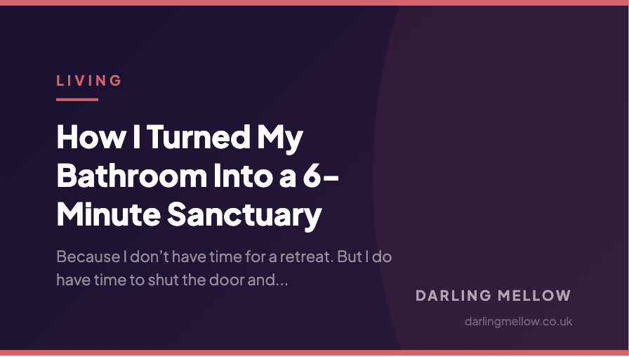 How I Turned My Bathroom Into a 6-Minute Sanctuary | Darling Mellow