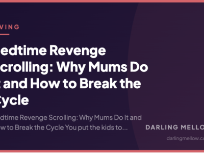 Bedtime Revenge Scrolling: Why Mums Do It and How to Break the Cycle | Darling Mellow