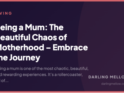 Being a Mum: The Beautiful Chaos of Motherhood – Embrace the Journey | Darling Mellow